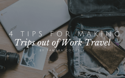 4 Tips for Making Trips out of Work Travel