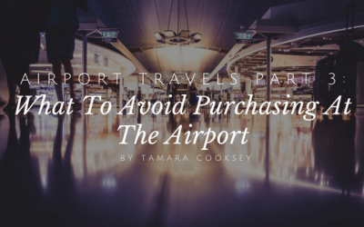 Airport Travels Part 3: What To Avoid Purchasing At The Airport